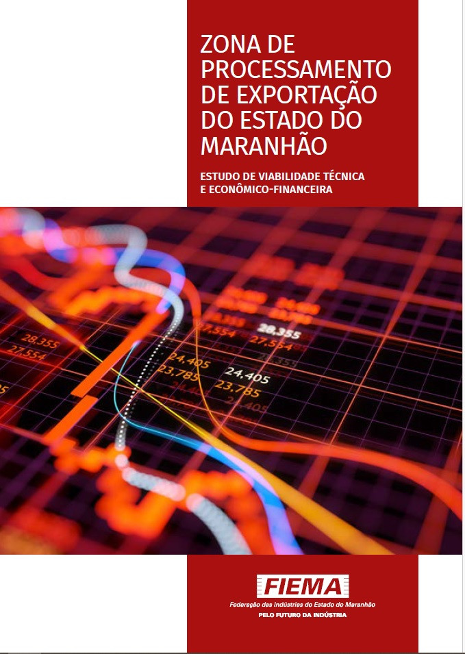 Zona de Processamento de Exportação do Estado do Maranhão - Estudo de Viabilidade Técnica e Econômico-Financeira